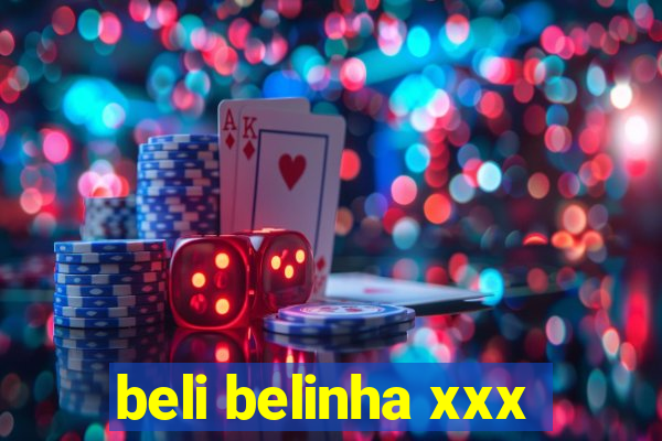 beli belinha xxx